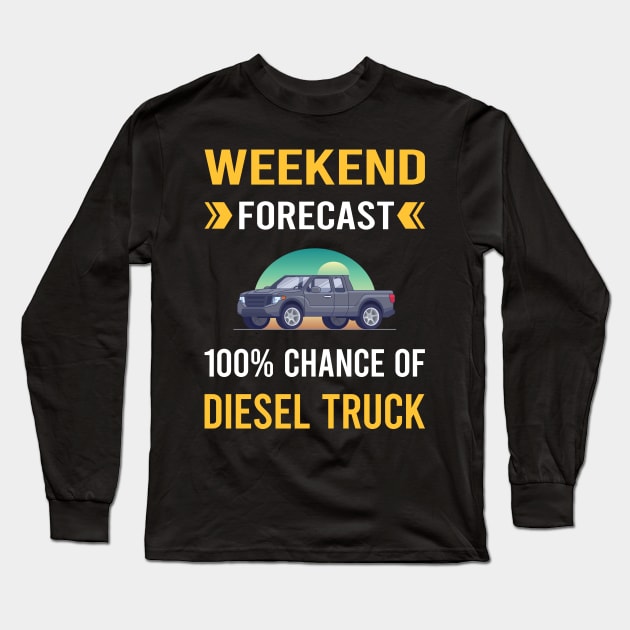 Weekend Forecast Diesel Truck Trucks Long Sleeve T-Shirt by Good Day